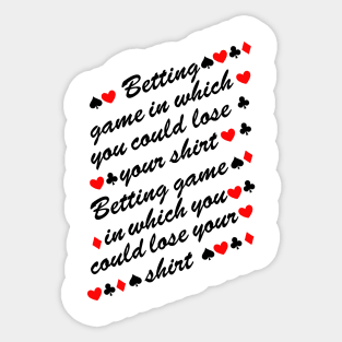 betting game in which you could lose your shirt Sticker